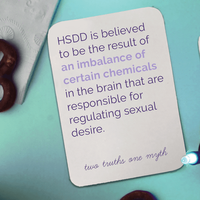 What causes HSDD (frustrating low sexual desire) in women? HSDD is believed to be the result of an imbalance of certain chemicals in the brain that are responsible for regulating sexual desire.